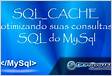 Como otimizar consultas do MySQL com o cache do ProxySQL